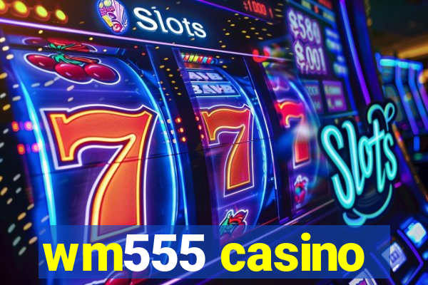 wm555 casino