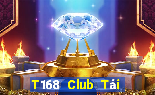 T168 Club Tải Game Bài Nhất Vip