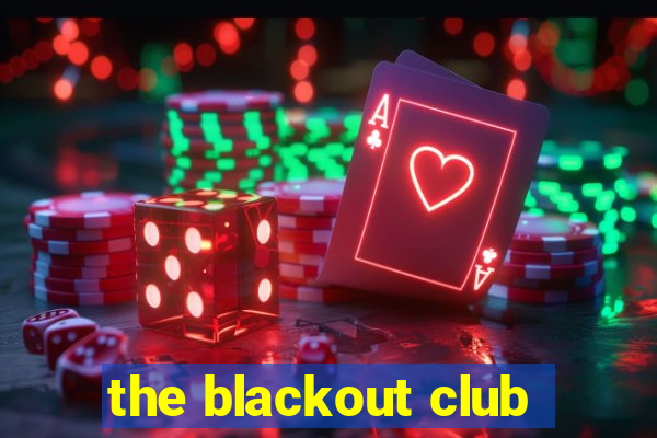 the blackout club