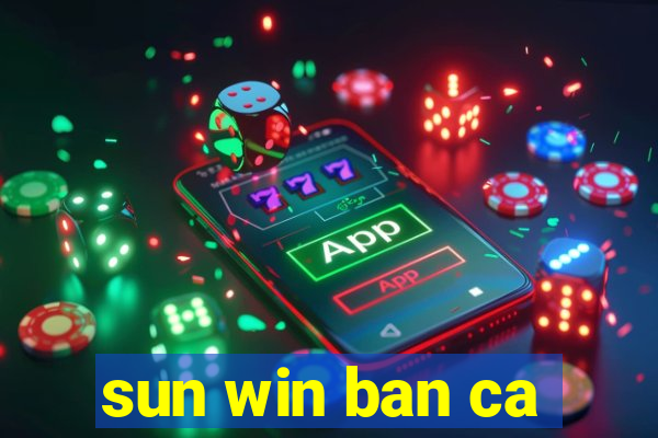 sun win ban ca