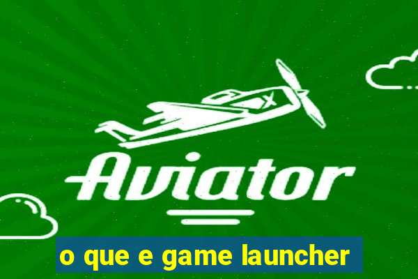 o que e game launcher