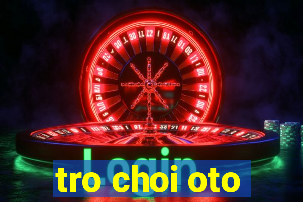 tro choi oto