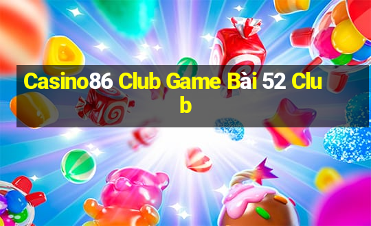 Casino86 Club Game Bài 52 Club