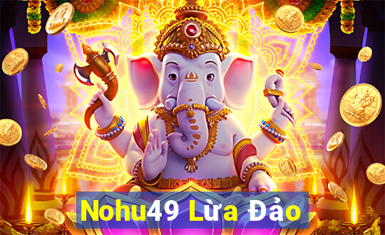 Nohu49 Lừa Đảo