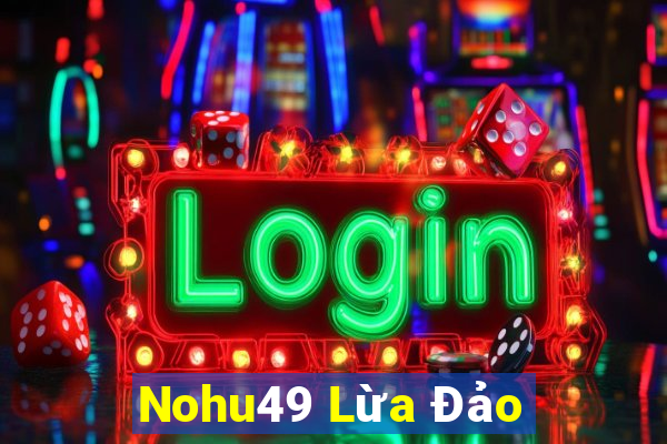 Nohu49 Lừa Đảo