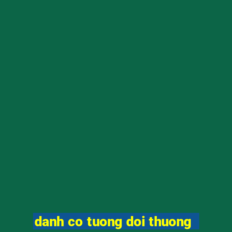 danh co tuong doi thuong