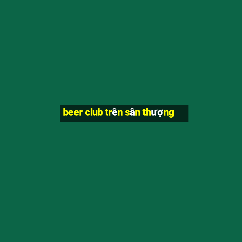 beer club trên sân thượng