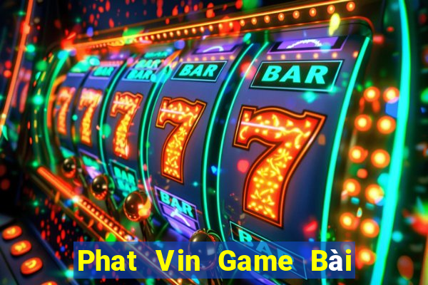 Phat Vin Game Bài Tài Xỉu