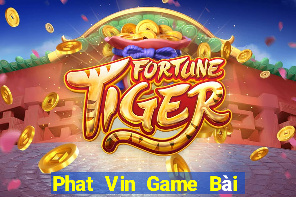 Phat Vin Game Bài Tài Xỉu