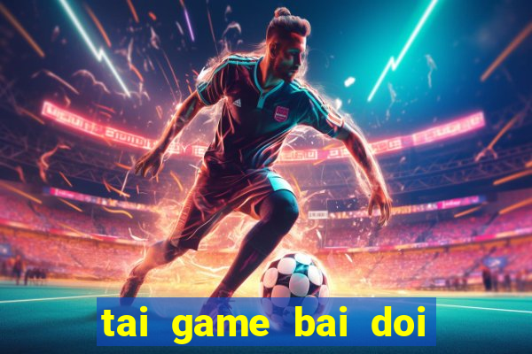 tai game bai doi thuong 2020