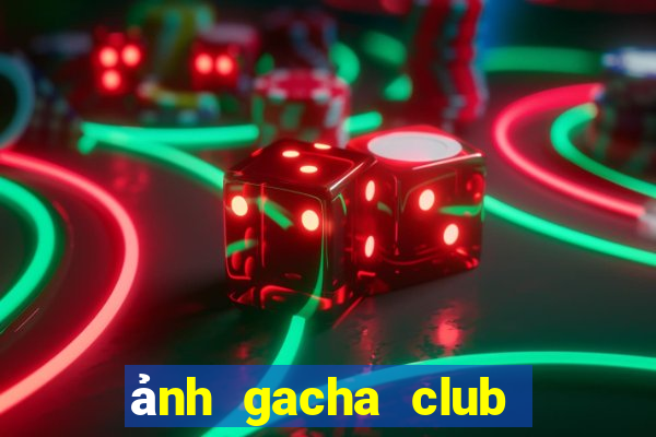 ảnh gacha club edit đẹp nhất