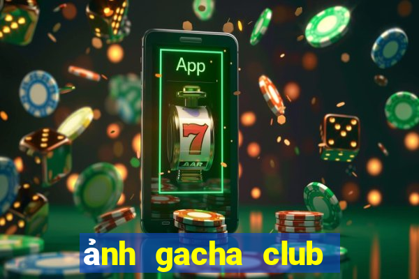 ảnh gacha club edit đẹp nhất