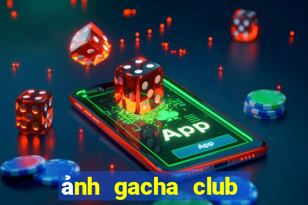 ảnh gacha club edit đẹp nhất