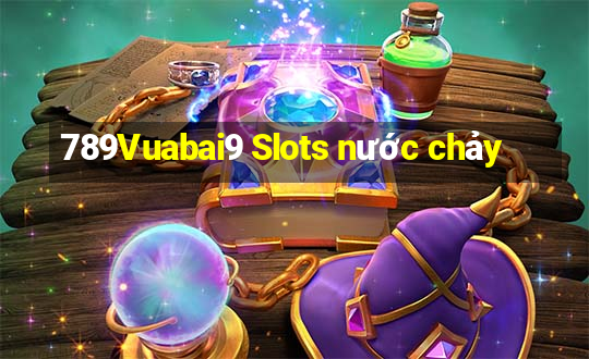 789Vuabai9 Slots nước chảy