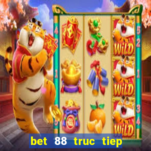 bet 88 truc tiep bong da