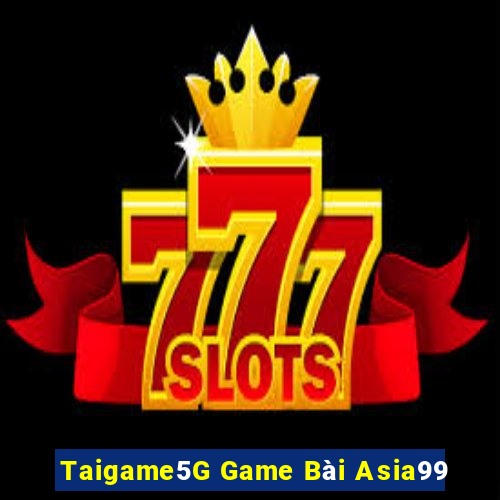 Taigame5G Game Bài Asia99