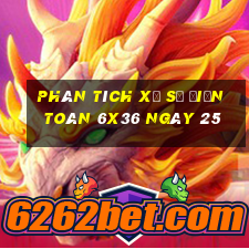 Phân tích Xổ Số điện toán 6x36 ngày 25