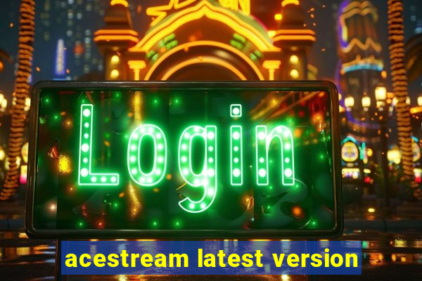 acestream latest version