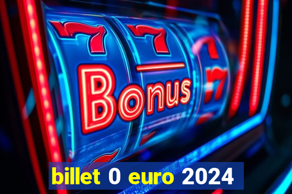 billet 0 euro 2024