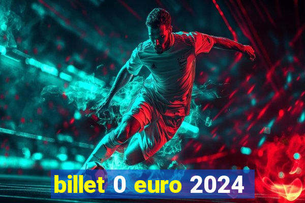 billet 0 euro 2024