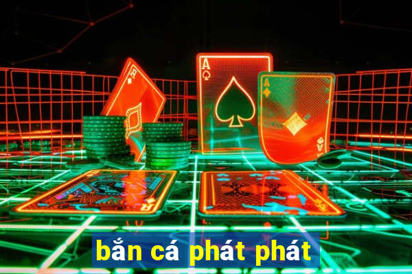 bắn cá phát phát