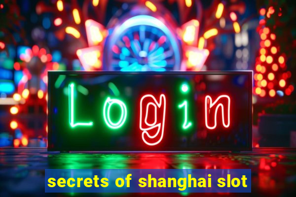 secrets of shanghai slot