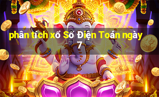 phân tích xổ Số Điện Toán ngày 7