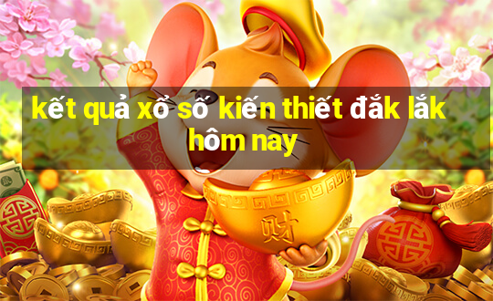 kết quả xổ số kiến thiết đắk lắk hôm nay