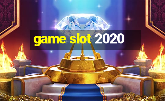 game slot 2020