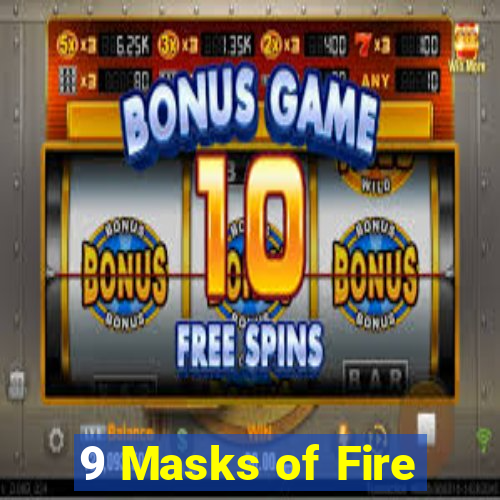 9 Masks of Fire