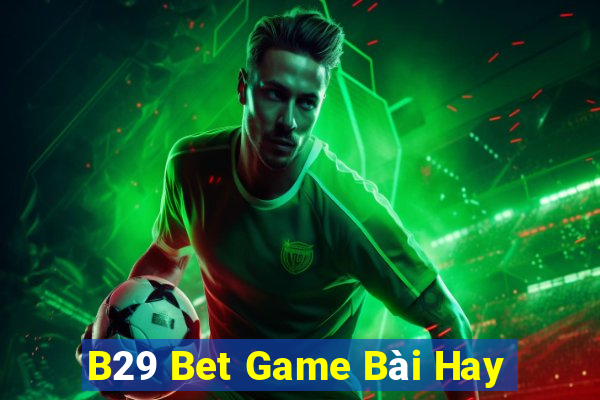 B29 Bet Game Bài Hay