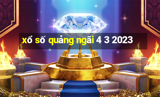 xổ số quảng ngãi 4 3 2023