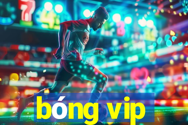 bóng vip