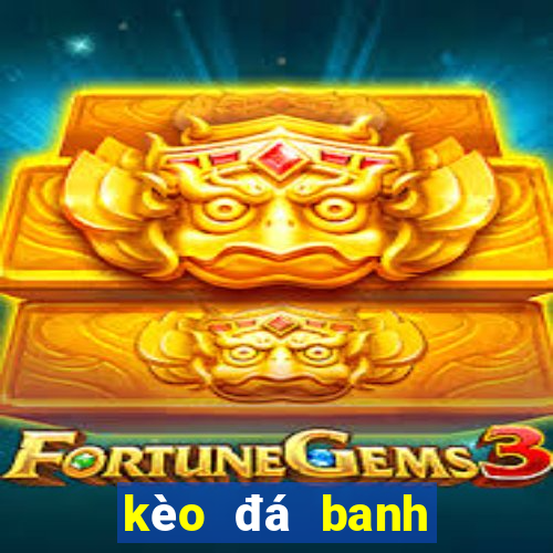 kèo đá banh tối nay