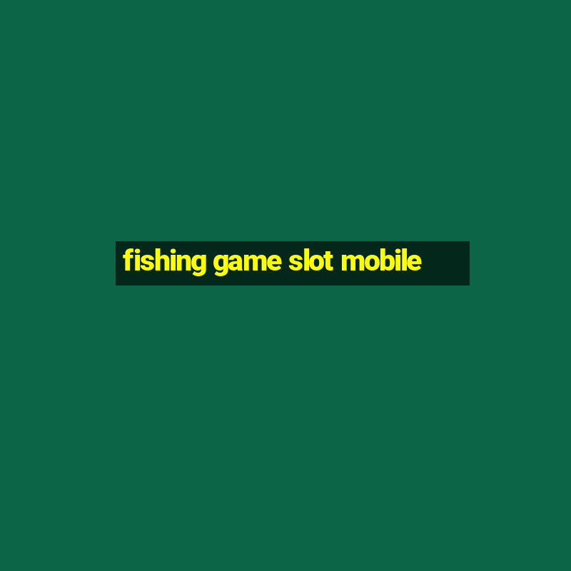 fishing game slot mobile