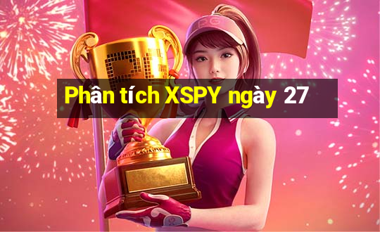 Phân tích XSPY ngày 27