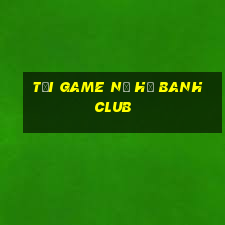 tải game nổ hũ banh club