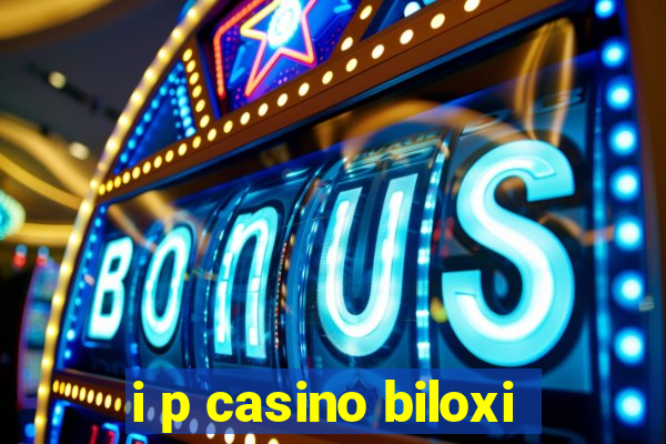 i p casino biloxi