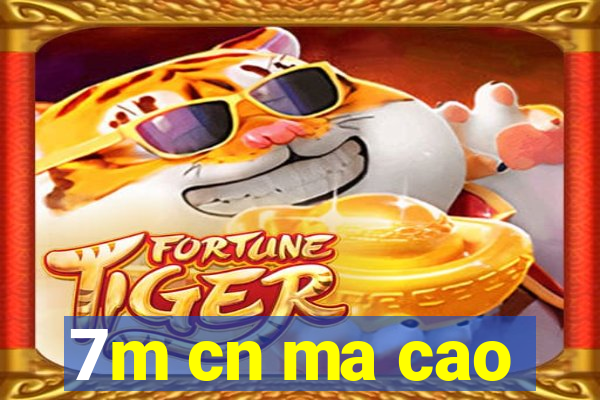 7m cn ma cao