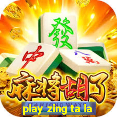 play zing ta la