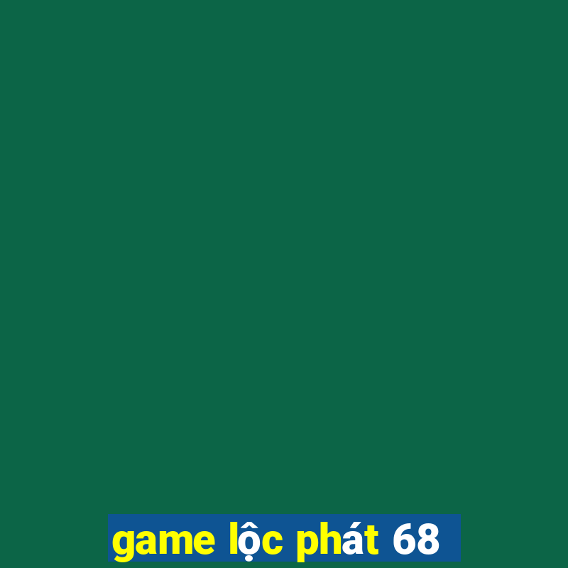 game lộc phát 68