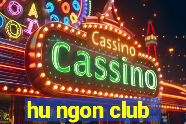 hu ngon club