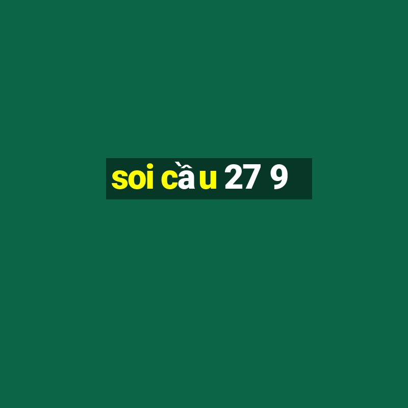 soi cầu 27 9