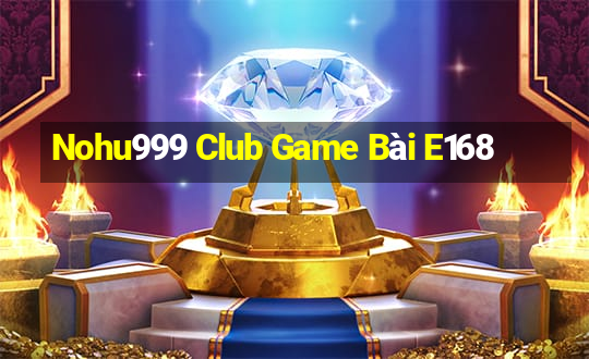 Nohu999 Club Game Bài E168