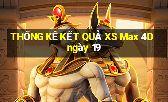 THỐNG KÊ KẾT QUẢ XS Max 4D ngày 19