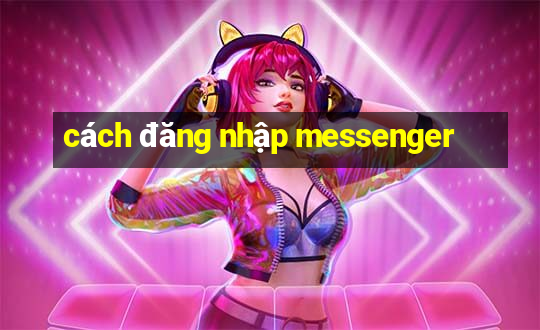 cách đăng nhập messenger