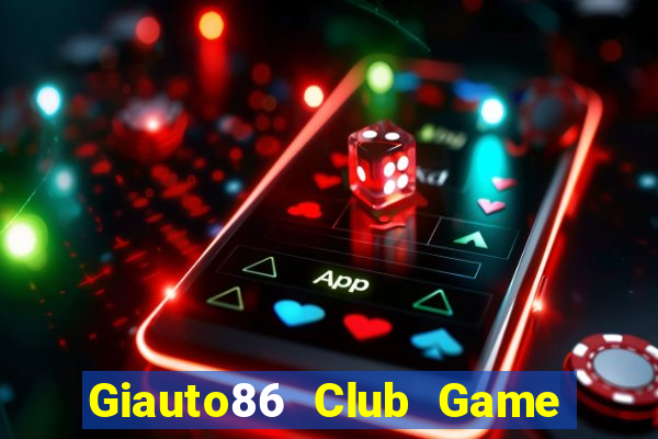 Giauto86 Club Game Bài 24H