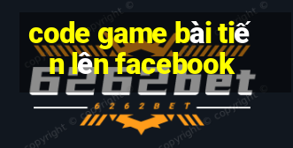 code game bài tiến lên facebook