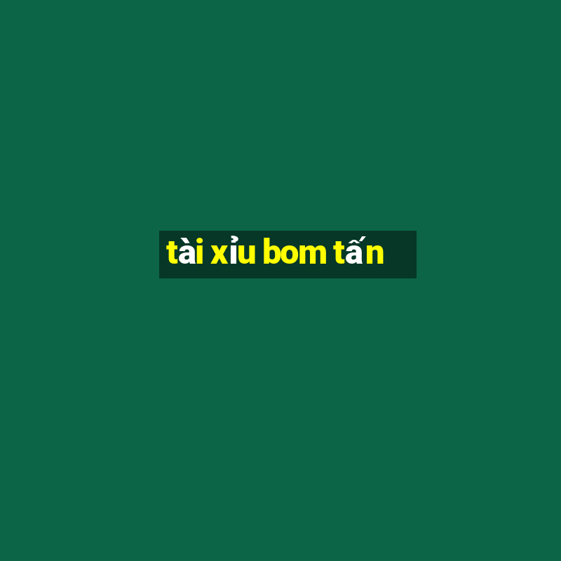 tài xỉu bom tấn