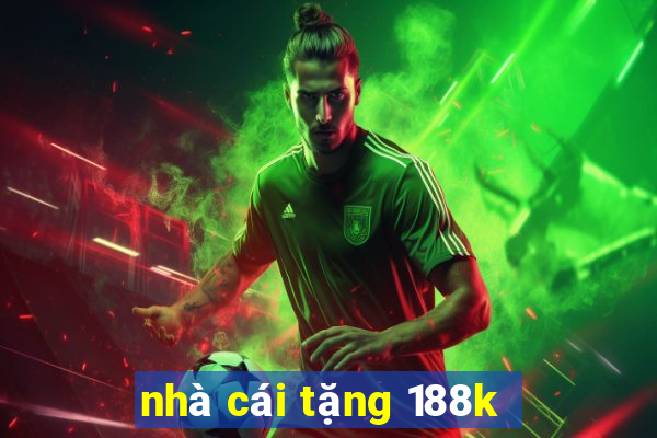 nhà cái tặng 188k